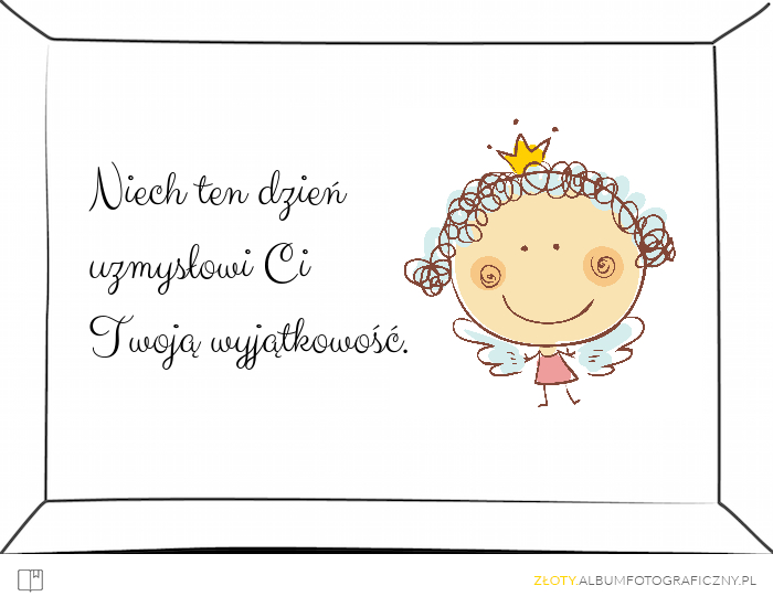 Niech ten dzień uzmysłowi Ci Twoją wyjątkowość.